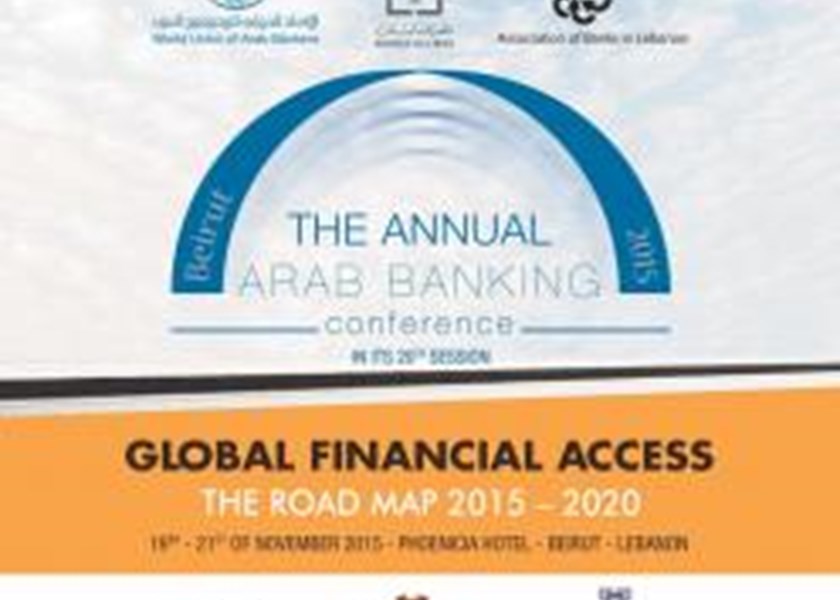 The Annual Arab banking Conference – Global Financial Access, the Road Map 2015-2020 - 19-21 November 2015