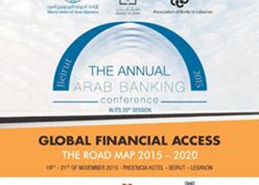 The Annual Arab Banking Conference for 2015 in its 20th session “Global Financial Access: The Roadmap 2015 – 2020” - October 12th, 2015